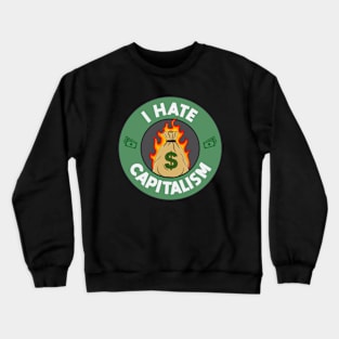 I Hate Capitalism - Anti Capitalist Crewneck Sweatshirt